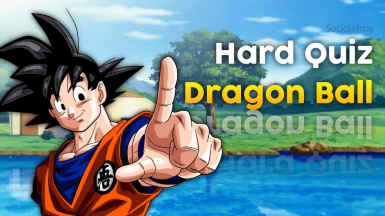 Give Your Best To Get 100 On This Dragon Ball Quiz Socialsfrag